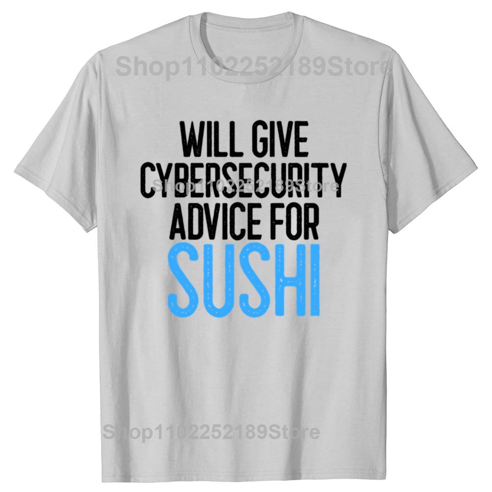 Will Give Cybersecurity Advice for Sushi Programmer T Shirts Streetwear Hacker Security Cyber Hack Birthday Gifts T-shirt Men