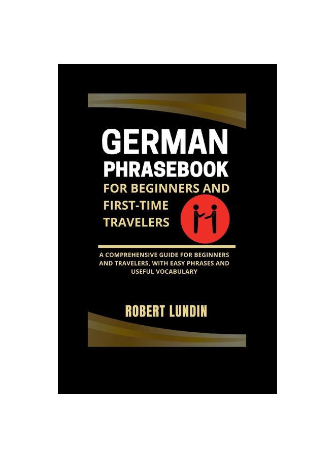 Kniha German Phrasebook For Beginners And First-time Travelers : A Comprehensive Guide For Beginners And Travelers, With Easy Phrases And Useful Vocabulary