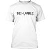 NEW ORDER NOW Be Humble TShirt S5XL Best TShirt Unisex T-Shirt