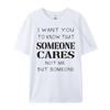 Quote I Want You To Know That Someone Cares Sarcastic Graphic Shirts Unisex Anime T Shirts Designer Clothes