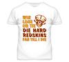Die Hard Redskins Fan Until I Die Football T Shirt Mens Womens Tees Top - Washington Redskins Team Co