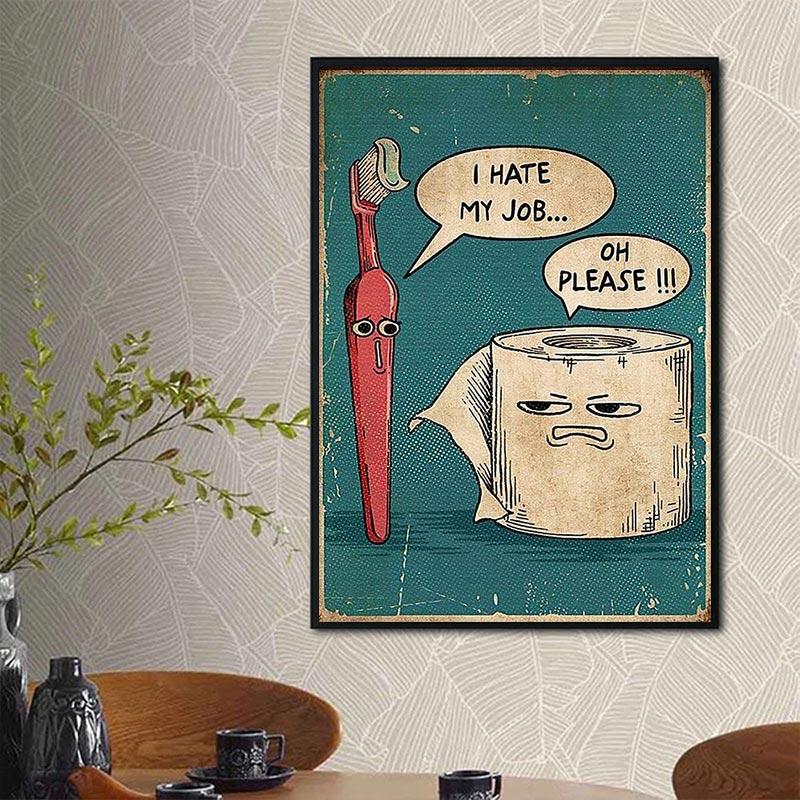 Nienawidzę swojej pracy Zabawny plakat na szczoteczkę do zębów i papier toaletowy Wydrukuj unikalny humorystyczny obraz na płótnie Sztuka ścienna Obraz Wystrój łazienki
