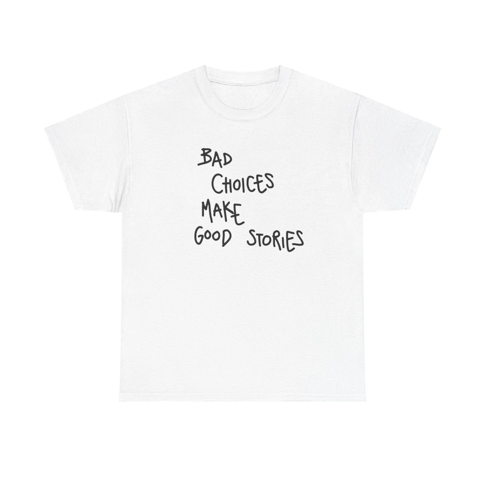 

Bad Choices Make Good Stories T Shirt Graphic Unisex Heavy Cotton Tee NEW GIFT XL