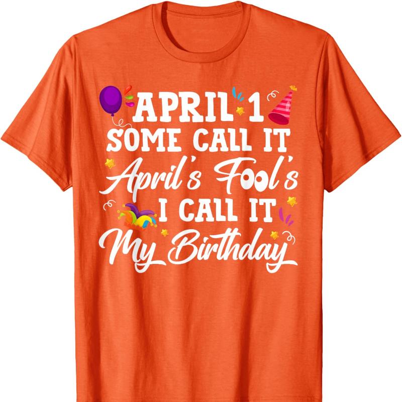 April 1st Some Call It April Fools I Call It My Birthday TShirt Harajuku Y2k Top Graphic T Shirts Oversized T Shirt Vintage S