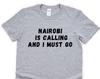 Nairobi T-shirt, Nairobi is Calling and I Must Go Shirt Mens Womens Gift - 4860