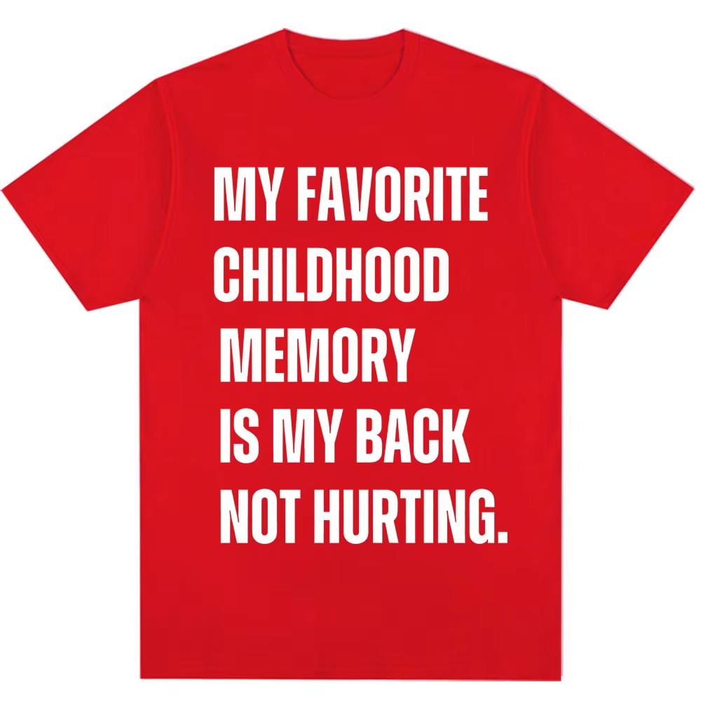 Funny My Favorite Childhood Memory Is My Back Not Hurting Tshirts Humor Joke Short Sleeve Men Women Loose Cotton Casual T Shirt 4XL