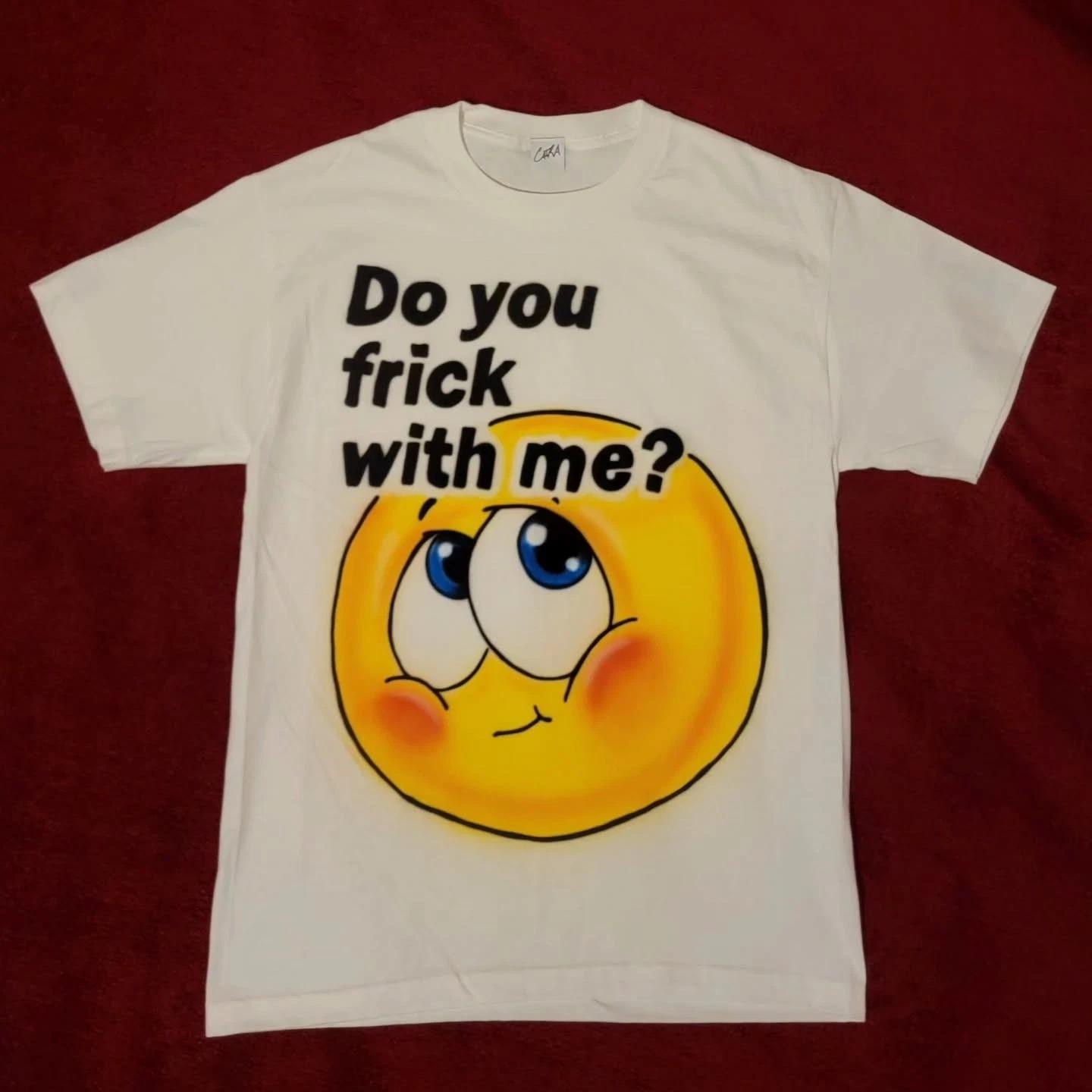 do you frick with me y2k Funny Graphic Tshirt Harajuku Shirts S