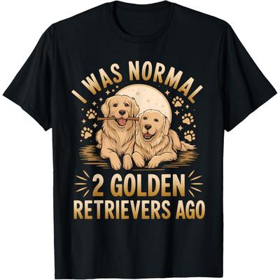 Golden Retriever Shirt I Was Normal 2 Golden Retrievers Ago T-Shirt