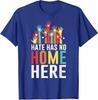Hate Has No Home Here Equality LGBT Immigrant Anti Ra Unisex T-Shirt