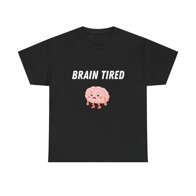 Brain Tired Brain Graphic Tee | Funny Tired Brain Shirt