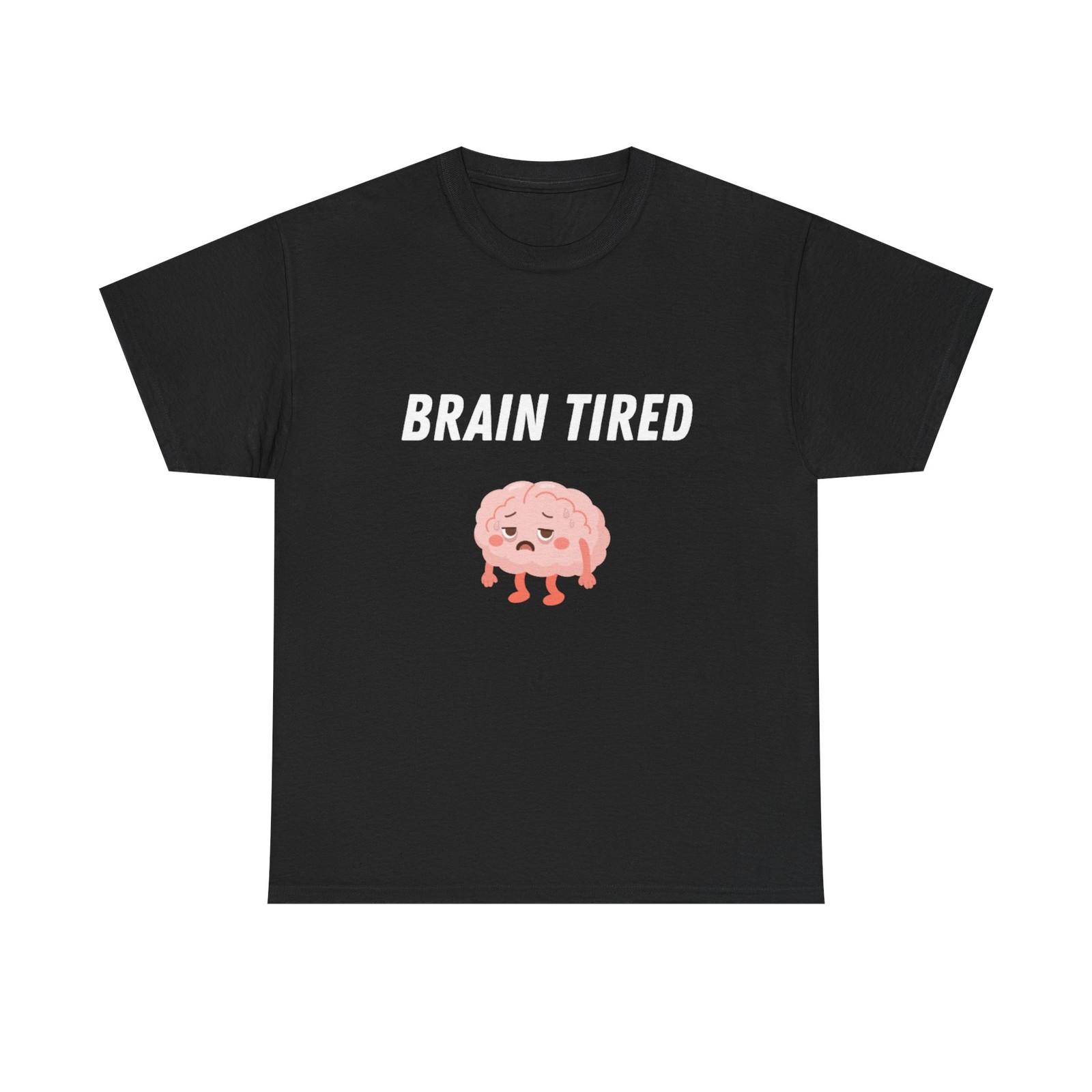 Brain Tired brain graphic Tee | Funny tired brain shirt S