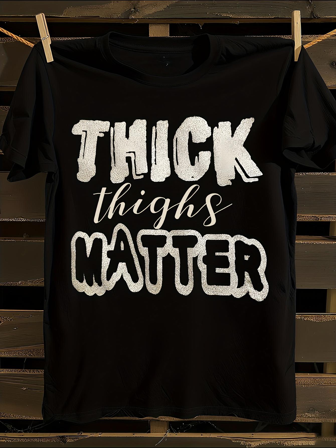 WoGlitter Thick Thighs Matter Print Tshirt XXXL