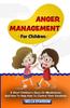 The Anger Management For Children : A Short Children's Story On Mindfulness And How To Help Kids To Control Their Emotions Book