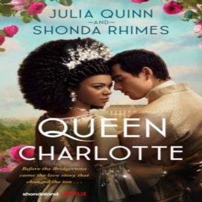 Queen Charlotte Before the Bridgertons Came the Love Story That Changed the Ton... by Shonda... 9780349436678