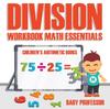 The Division Workbook Math Essentials Children's Arithmetic Books Book