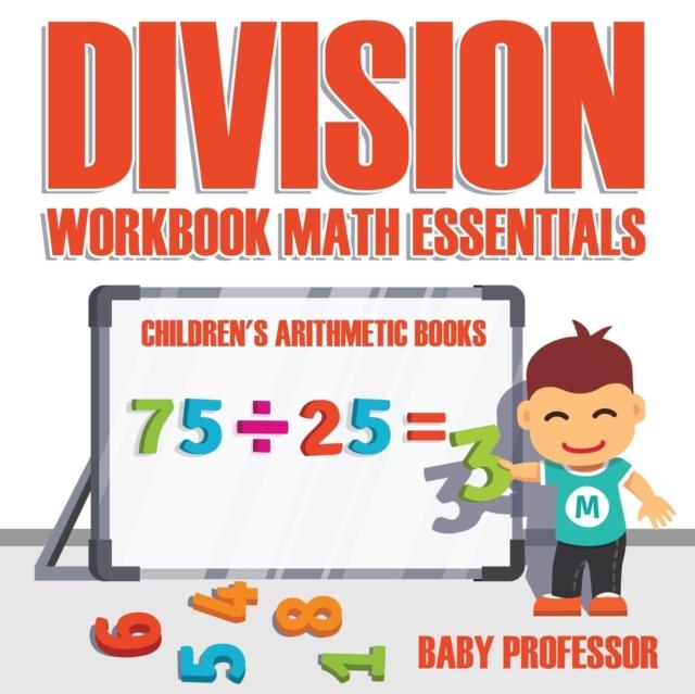 The Division Workbook Math Essentials Children's Arithmetic Books Book