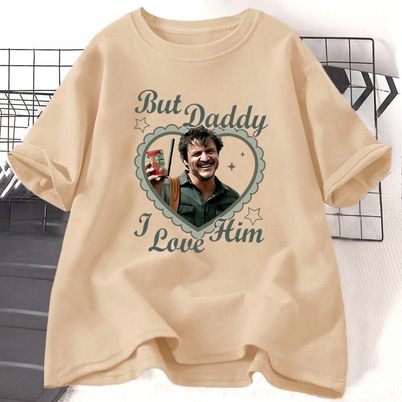 But Daddy I Love Him Pedro Pascal T Shirt Women Lady Girl Cotton Short Sleeve Round Neck Tshirt High Quality Comfortable Tee