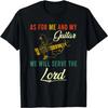 As For Me And My Guitar We Will Serve The Lord T-Shirt