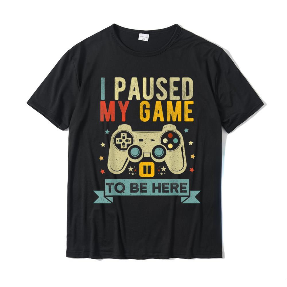

Funny Video Game Humor Joke I Paused My Game To Be Here TShirt Gift Roupas Masculinas Camiseta Hombre Creative Shortsleev Tops S
