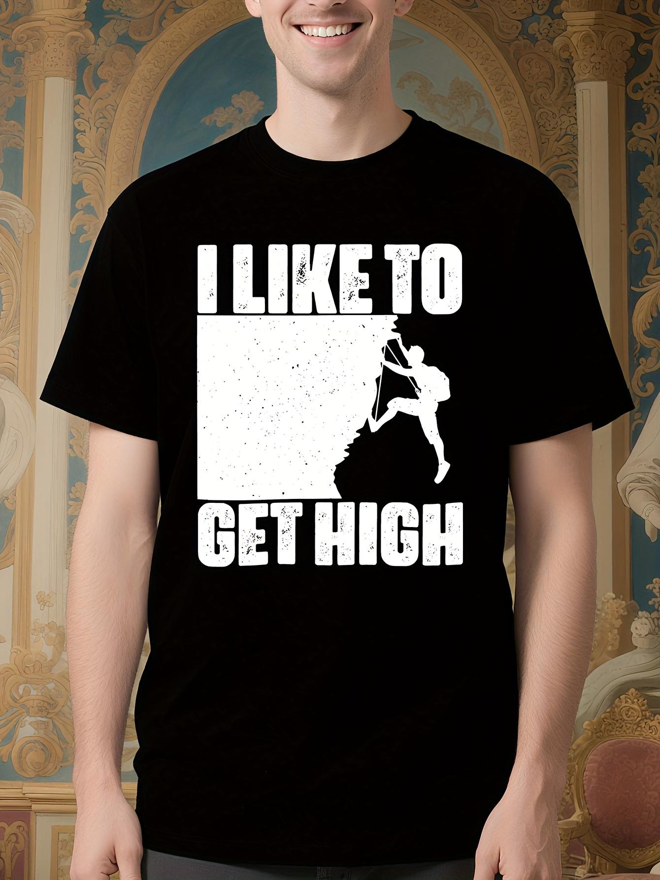 I Like to Get High Climber Graphic Tshirt - Soft Cotton C... L