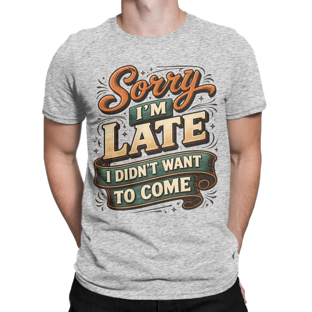 Vintage Sorry Im Late I Didnt Want to Come TShirt for Unisex Cotton T Shirts Funny Quote Short Sleeve Tees Gift Idea Clothes