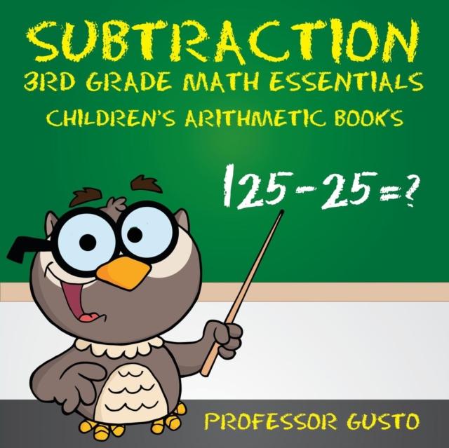 The Subtraction 3rd Grade Math Essentials Children's Arithmetic Books Book