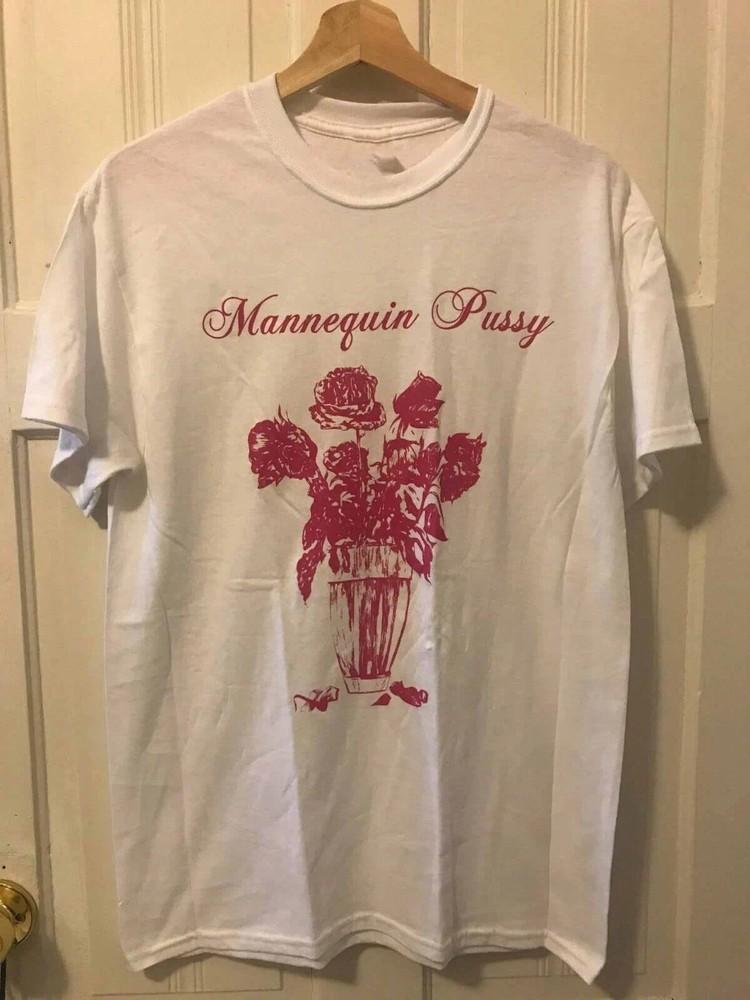 Mannequin Pussy Roses Tee Shirt White Unisex S-5XL BT1485 Unisex T-Shirt S
