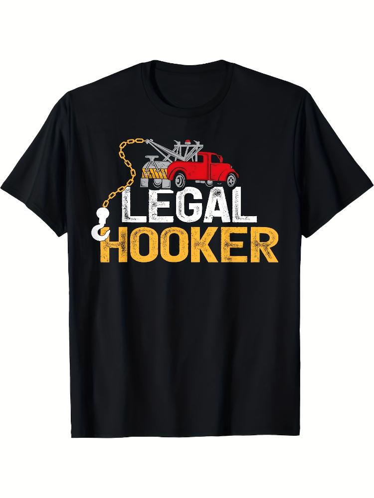 Funny Legal Hooker Tow Truck Driver with Tow Truck ChainConstruction Vehicle Designcotton Oneck Printed Mens Tshirt