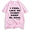 I Feel Like CK 2012 Tee Chief Keef Fashion T-shirt Unisex Streetwear Cotton Short Sleeve Tshirts Casual Shirt