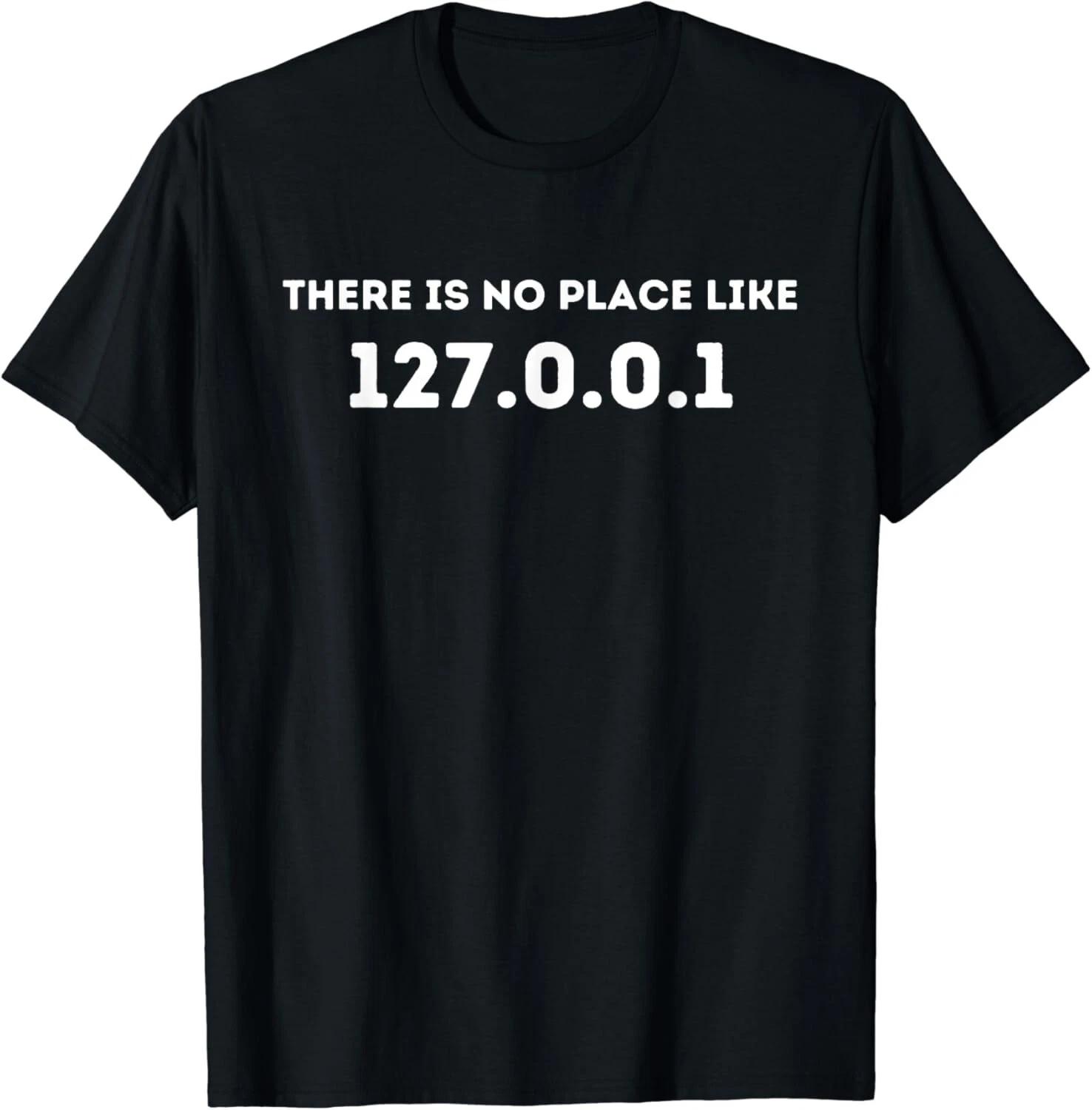There is no Place Like 127_0_0_1 - Programming Programmer Gift Unisex T-Shirt XL