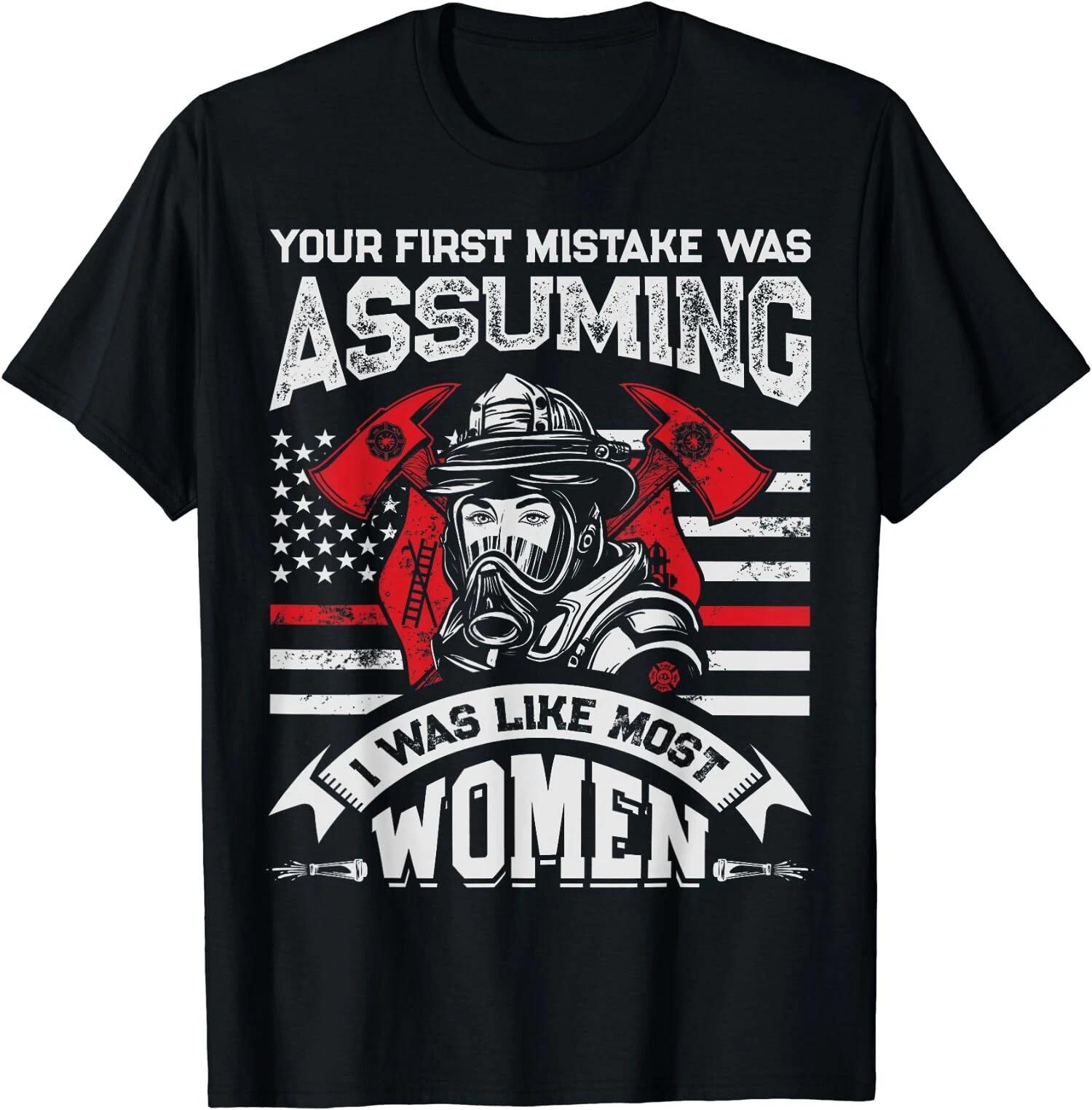 Funny Firefighter Women, Your First Mistake Was Assuming T-Shirt XL