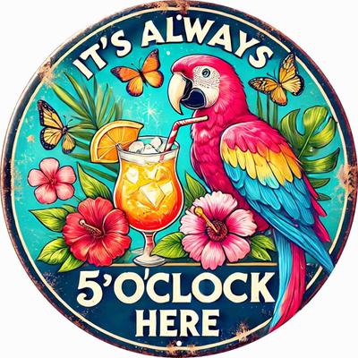 Tropisches Papageien-Urlaubs-Thema Aluminiumschild, 1er-Pack, 8x8 Zoll Rundes Vintage Metall Wandkunst, "Es ist hier immer 5 Uhr"