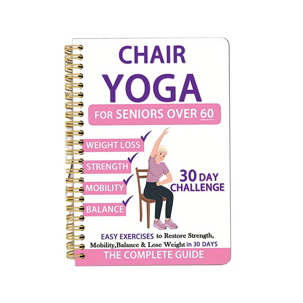 Chair Yoga for Weight Loss: A Collection of 40+ Low-Impact Exercises for Seniors and Beginners to Lose Weight While Sitting