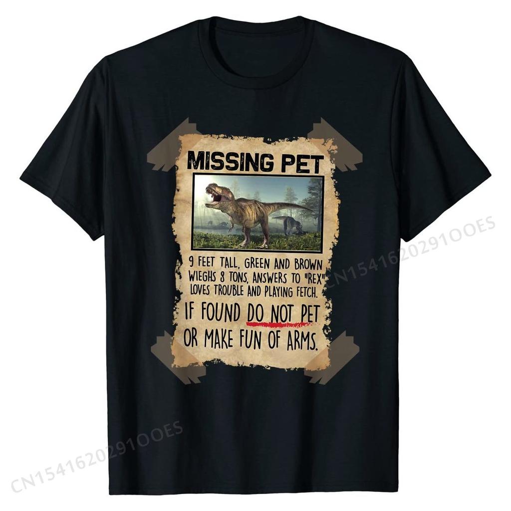Missing Pet Funny  T-Rex Lover Gift T-Shirt Funny Tops Shirts for Men Cotton Tshirts Group Plain
