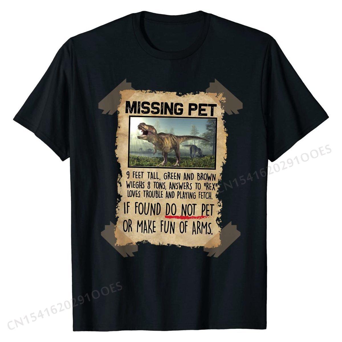 

Missing Pet Funny T-Rex Lover Gift T-Shirt Funny Tops Shirts for Men Cotton Tshirts Group Plain 4XL