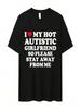 I Love My Hot Autistic Girlfriend Tee Shirt Unisex Hip Hop Casual Short Sleeve T-Shirt Boyfriend Tee Shirts Unisex Cotton Summer Tops