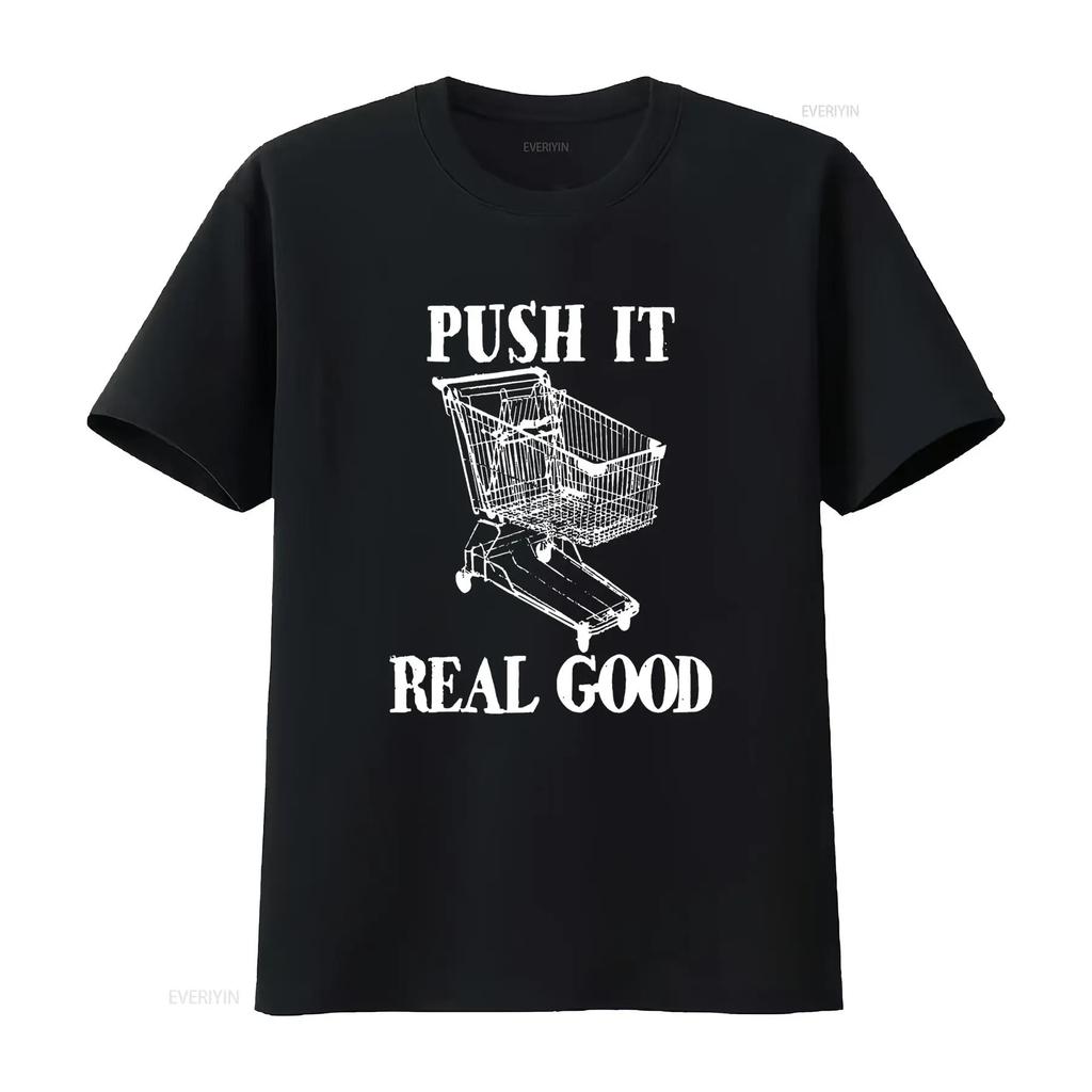 Push It Real Good Funny Grocery Store Shopping Cart T Shirt Vintage Washed Unisex Stretched Designer Clothes Fashion Homme