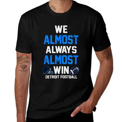 We Almost Always Almost Win - Sports Football - Funny Lions T-Shirt T Shirts for Man Graphic Funny T-Shirt