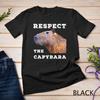 Respect The Capybara Funny Capybara Quotes for Rodent Lovers Unisex T-Shirt Mens Womens Tees Top
