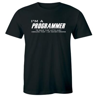 I'm A Programmer To Save Time Let's Just Assume That I'm Never Wrong Mens TShirt