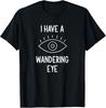 I Have A Wandering Eye, Funny, Jokes, Sarcastic T-Shirt Unisex T-Shirt