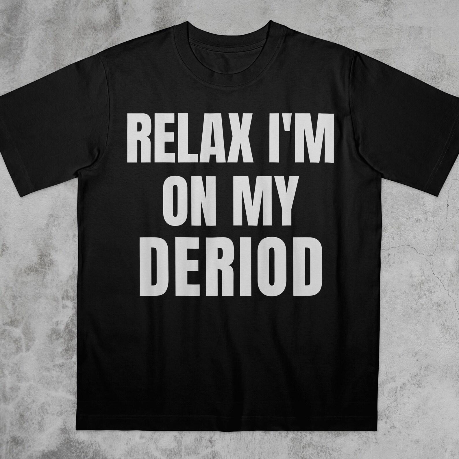 Relax I m on My Deriod T-Shirt, Funny Saying Bold Statement Meme Shirt 4XL