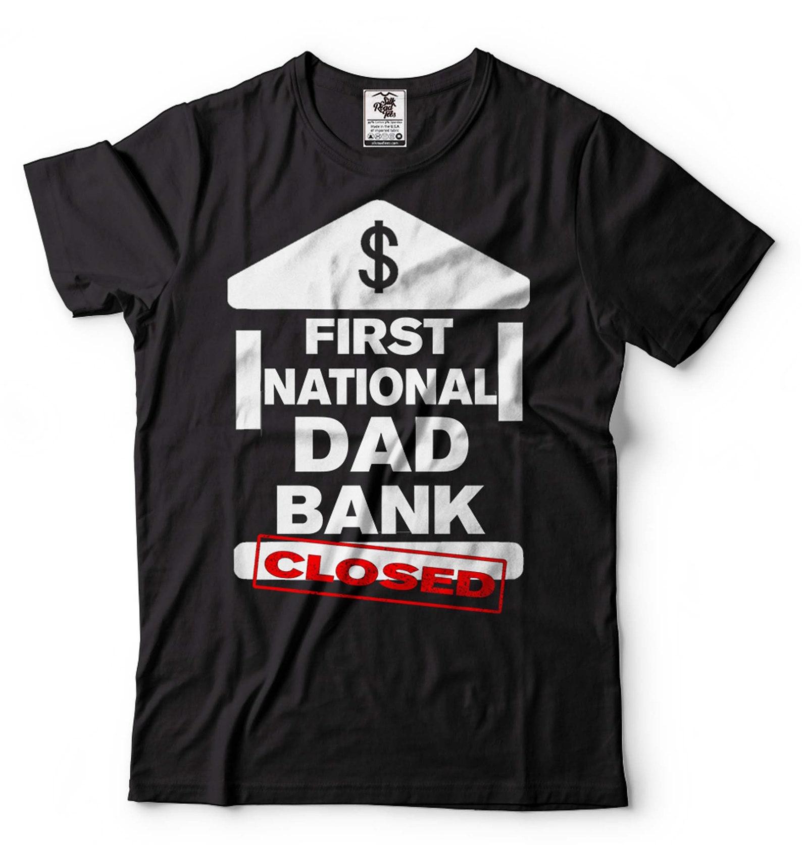 First National Dad Bank Closed Shirt Funny Dad Joke T-Shirt Father s Day Funny Shirt Dad Bank Shirt Father Humorous Tee Father Gifts 2XL