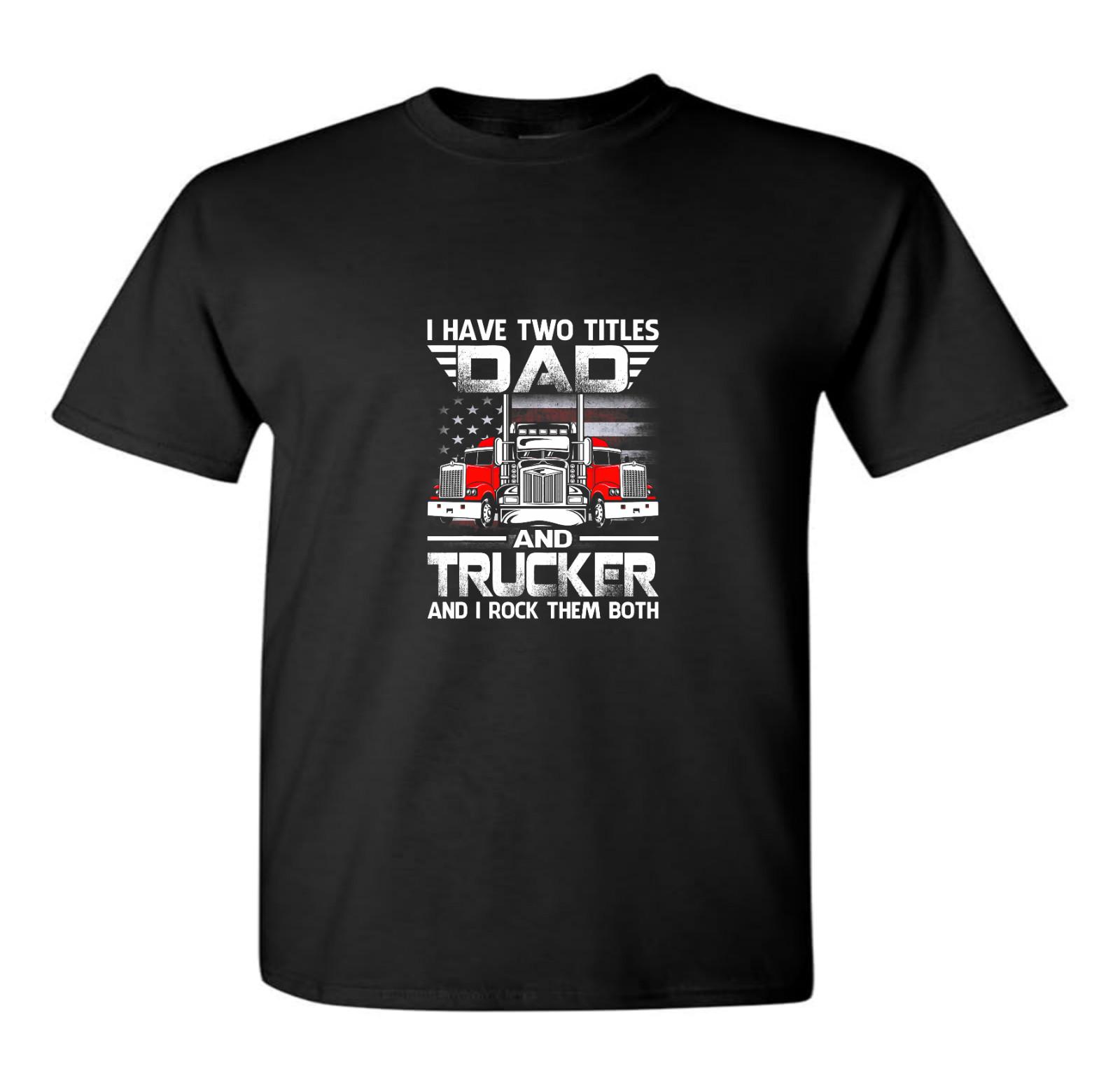 I Have 2 Titles Dad Trucker Rock Both T Shirt Lorry Driver Scania Trucks Volvo XXXL