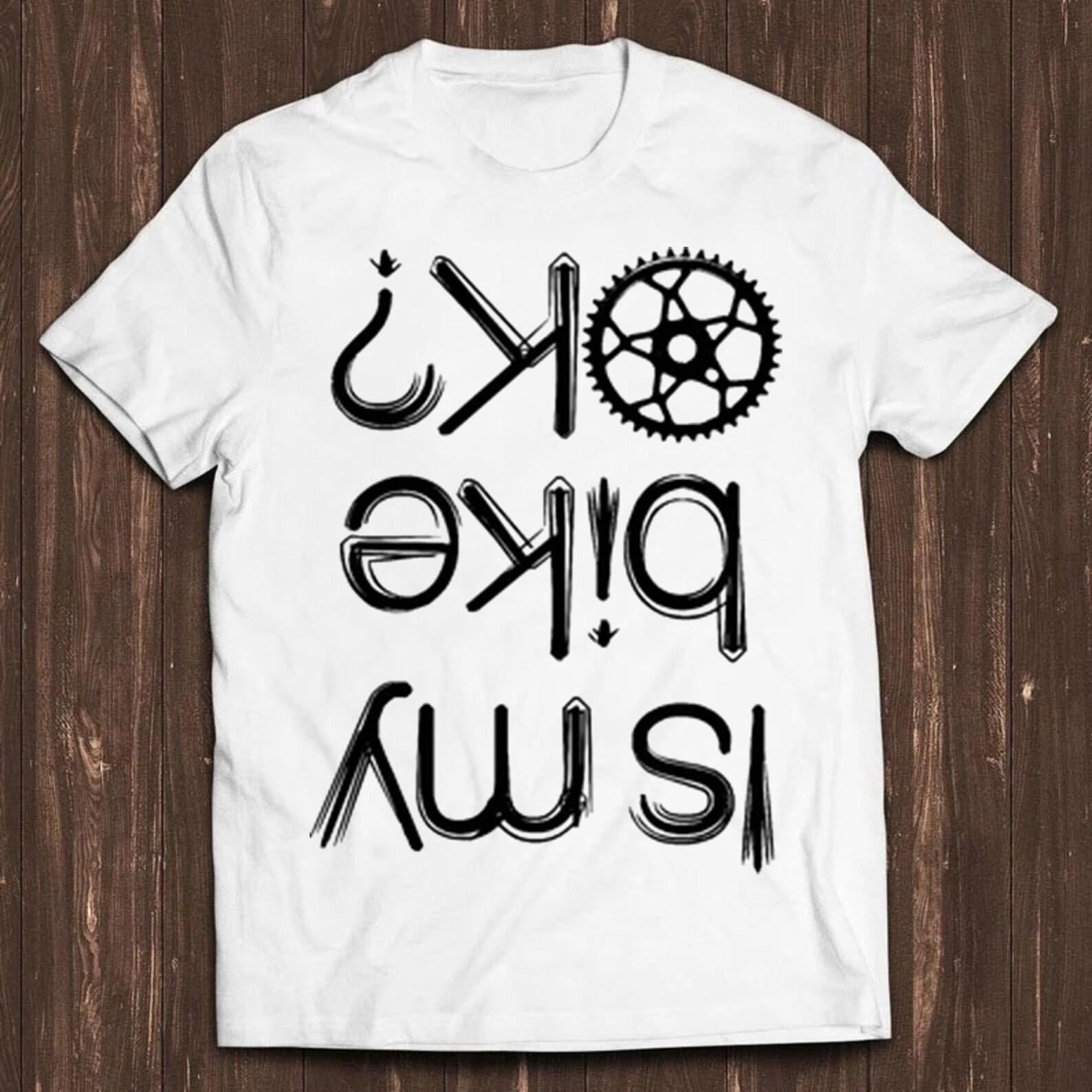 Is My Bike Okay? T Shirt Cycling Biker Funny Bike Motorbike Cool Gift Tee C191 S
