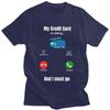 Cool My Credit Card Is Calling T Shirt Men Short Sleeve 100 Cotton Tshirt Tees Fashion Tshirt For Husband Boyfriend