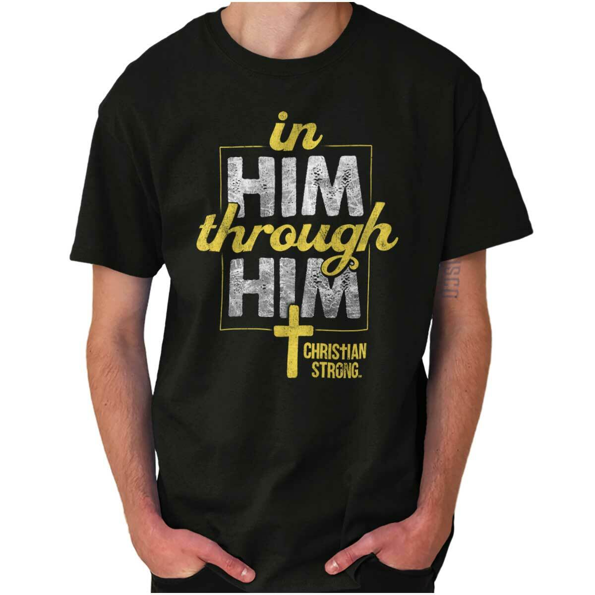 Christian Strong Faith In Him Through Him Womens or Mens Crewneck T Shirt Tee S