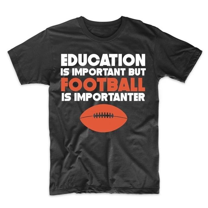Education Is Important But Football Is Importanter Funny T-Shirt L