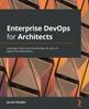 Bok Enterprise DevOps for Architects : Leverage AIOps and DevSecOps for Secure Digital Transformation