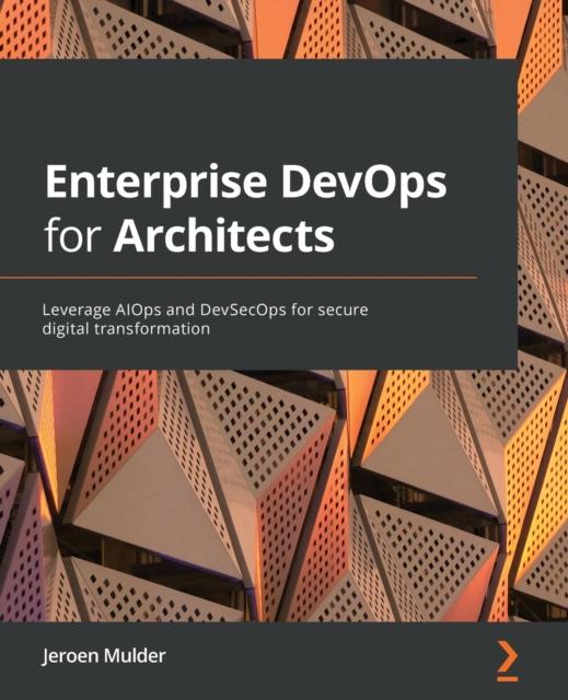 Libro Enterprise DevOps for Architects : Leverage AIOps and DevSecOps for Secure Digital Transformation